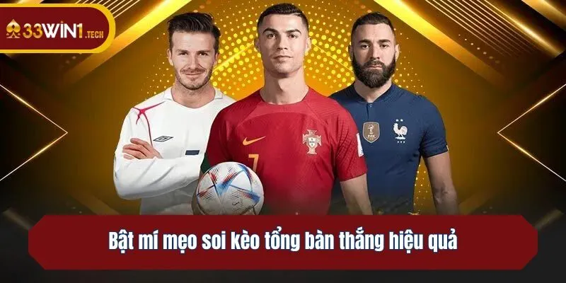 Bật mí mẹo soi kèo tổng bàn thắng hiệu quả