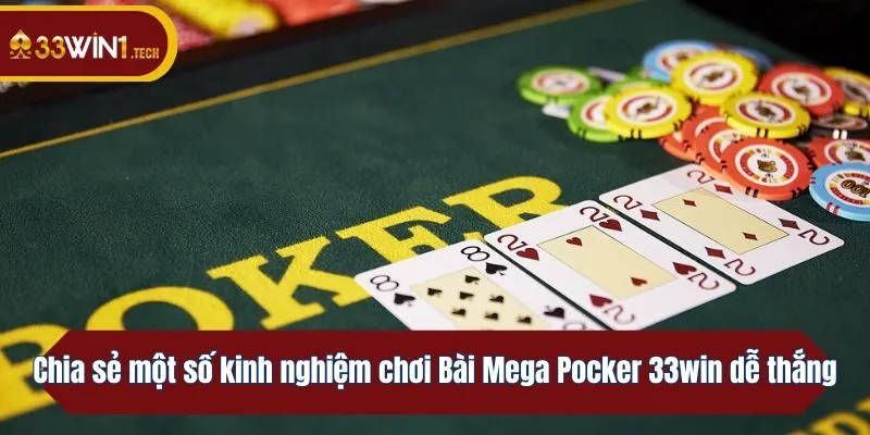 Chia sẻ một số kinh nghiệm chơi Bài Mega Pocker 33win dễ thắng