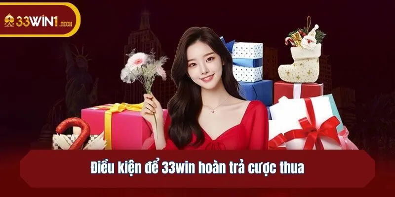 Điều kiện để 33win hoàn trả cược thua