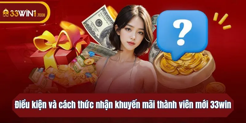 Điều kiện và cách thức nhận khuyến mãi thành viên mới 33win