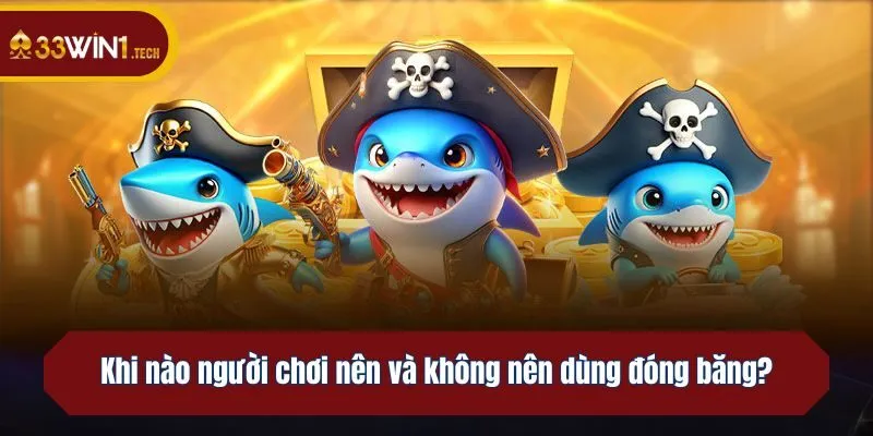 Khi nào người chơi nên và không nên dùng đóng băng?