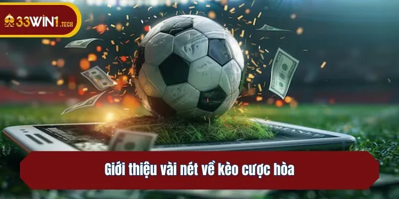 Giới thiệu vài nét về kèo cược hòa