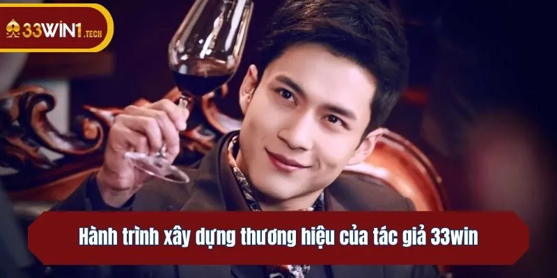 Hành trình xây dựng thương hiệu của tác giả 33win