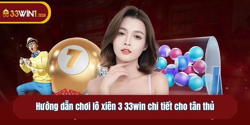Hướng dẫn chơi lô xiên 3 33win chi tiết cho tân thủ