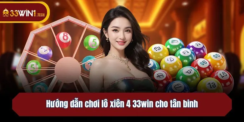 Hướng dẫn chơi lô xiên 4 33win cho tân binh