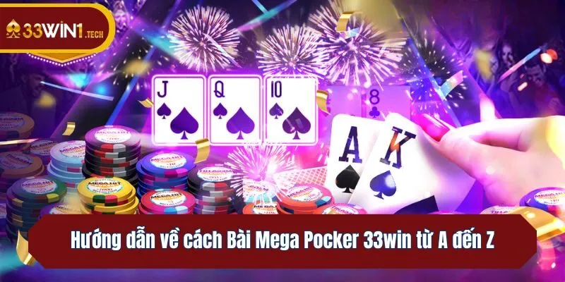 Hướng dẫn về cách Bài Mega Pocker 33win từ A đến Z