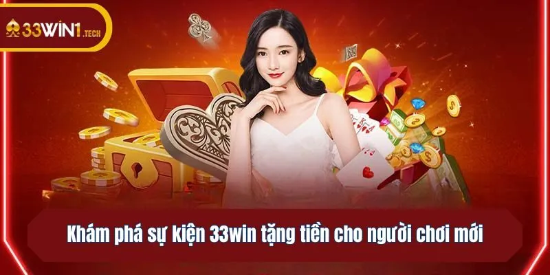Khám phá sự kiện 33win tặng tiền cho người chơi mới