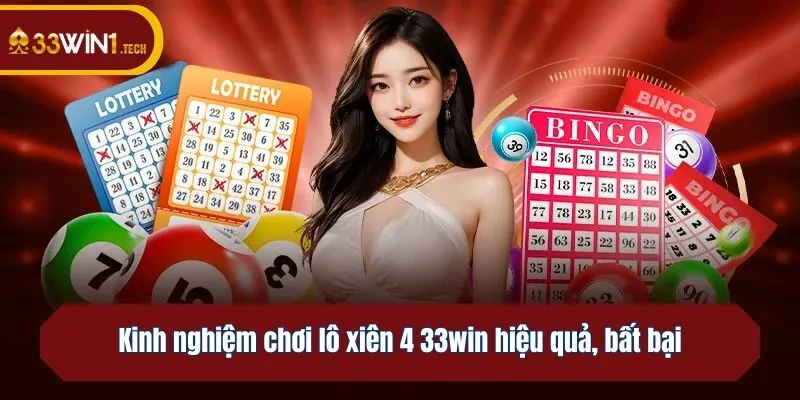 Kinh nghiệm chơi lô xiên 4 33win hiệu quả, bất bại