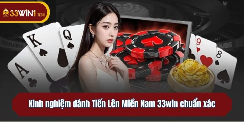 Kinh nghiệm đánh Tiến Lên Miền Nam 33win chuẩn xác