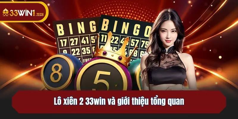 Lô xiên 2 33win và giới thiệu tổng quan