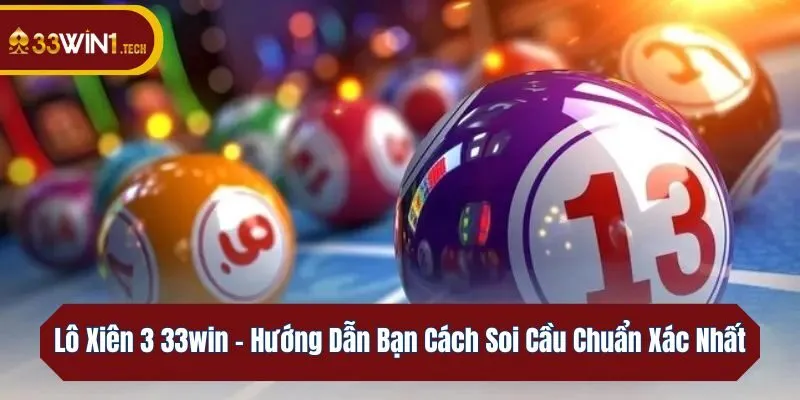 Hướng dẫn chơi lô xiên 3 33win chi tiết cho tân thủ