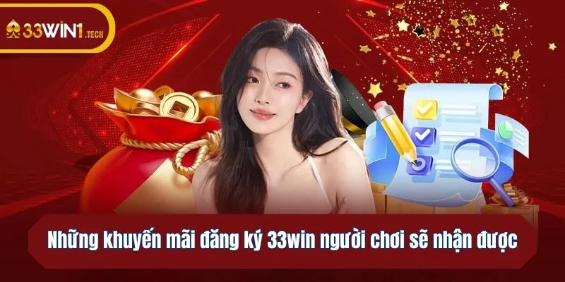 Những khuyến mãi đăng ký 33win người chơi sẽ nhận được