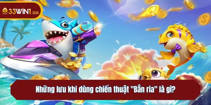 Những lưu khi dùng chiến thuật Bắn ria là gì?