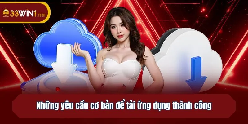 Những yêu cầu cơ bản để tải ứng dụng thành công