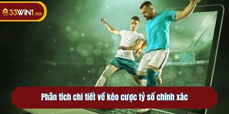 Phân tích chi tiết về kèo cược tỷ số chính xác