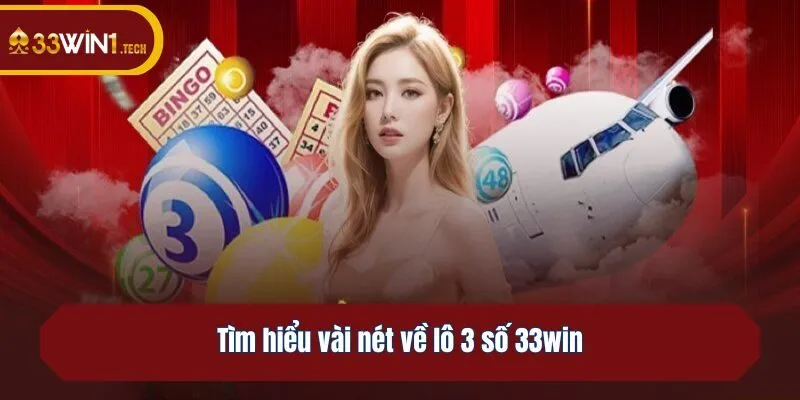 Tìm hiểu vài nét về lô 3 số 33win