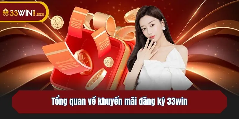 Tổng quan về khuyến mãi đăng ký 33win