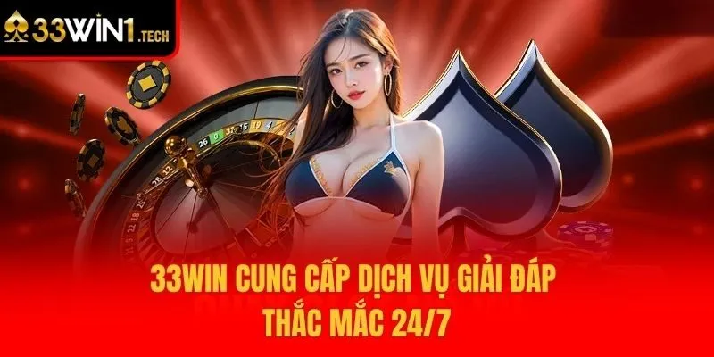 33win cung cấp dịch vụ giải đáp thắc mắc 24/7