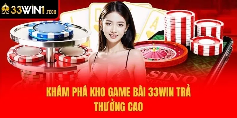 Khám phá kho game bài 33win trả thưởng cao