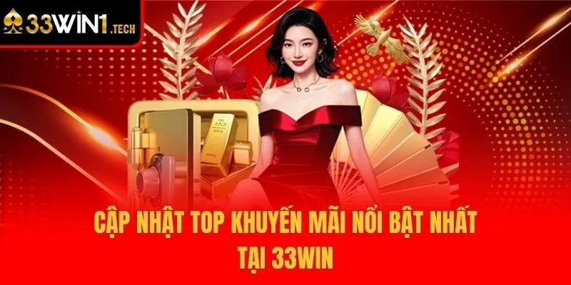 Cập nhật top khuyến mãi nổi bật nhất tại 33win
