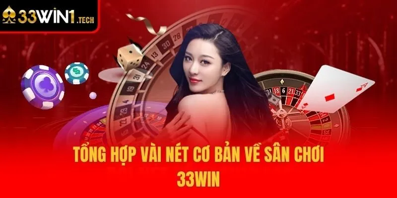 Tổng hợp vài nét cơ bản về sân chơi 33win