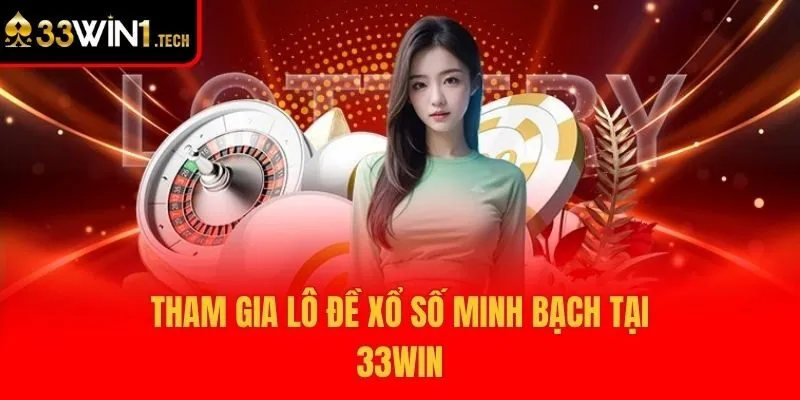 Tham gia lô đề xổ số minh bạch tại 33win